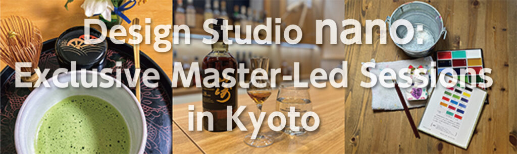 Design Studio nano: Exclusive Master-Led Sessions in Kyoto